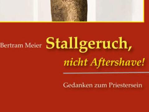 Bertram-Meier-Stallgeruch-nicht-Aftershave!-Gedanken-zum-Priestersein