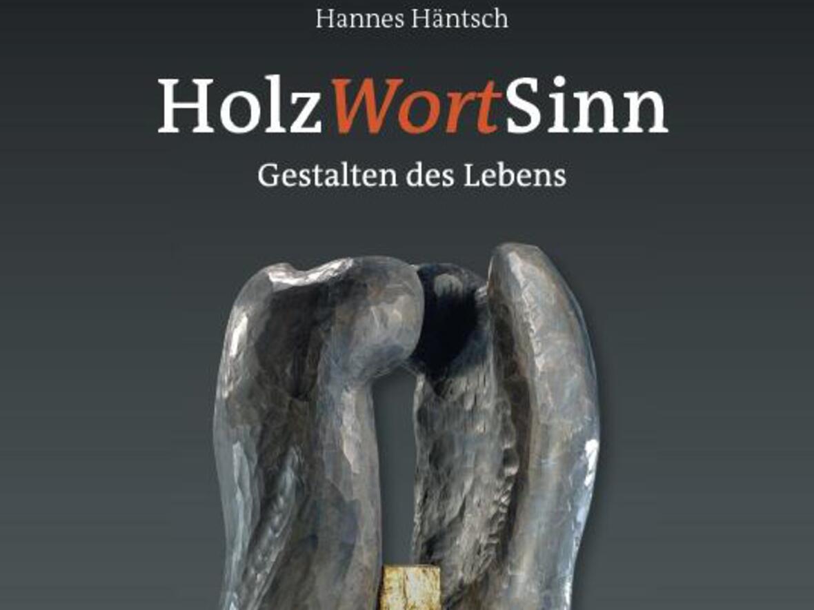 Hannes Häntsch - HolzWortSinn: Gestalten des Lebens