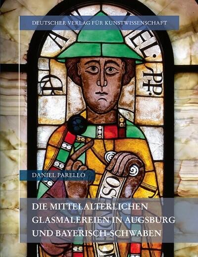 Daniel Parellos Forschungsergebnisse gebündelt in dem Band "Die mittelalterlichen Glasmalereien in Augsburg und Bayerisch-Schwaben". (Quelle: Deutscher Verlag für Kunstwissenschaft)