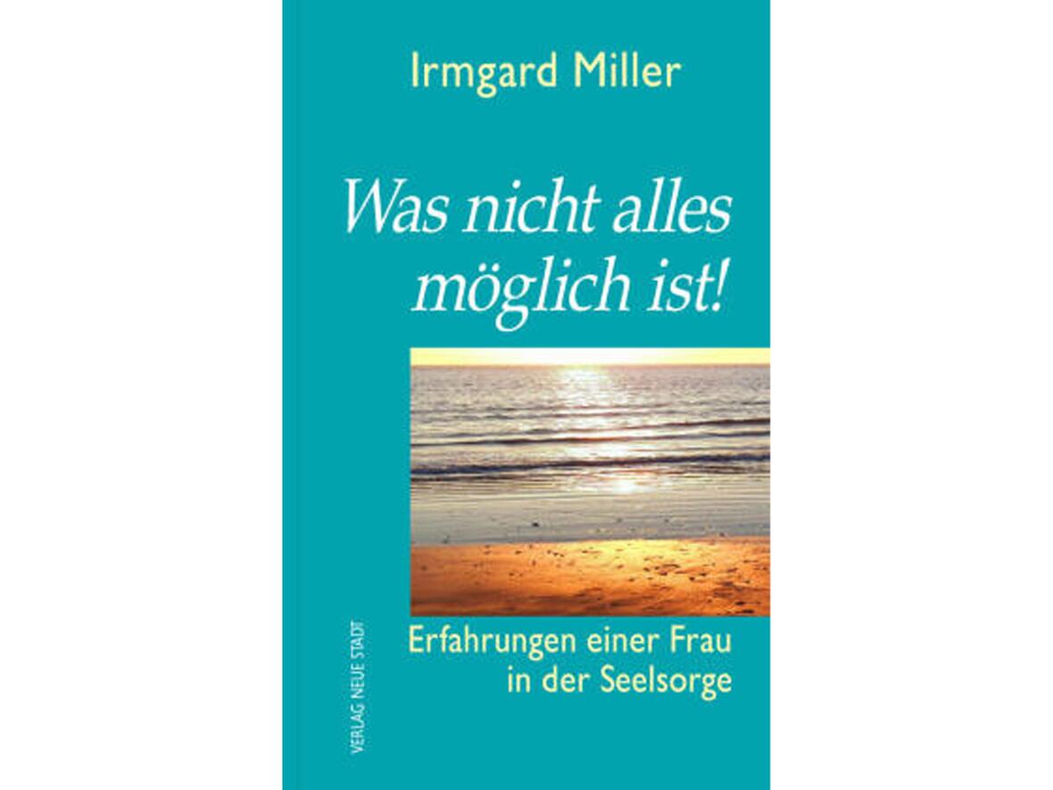 Zum Religiösen Buch des Monats gekürt: "Was nicht alles möglich ist" von Irmgard Miller. (Verlag Neue Stadt)
